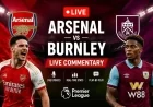 Arsenal vs Burnley Live Commentary, Score Updates, Team News, Premier League 2026